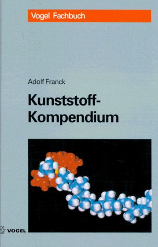 Kunststoff-Kompendium. Herstellung, Aufbau, Verarbeitung, Anwendung, Umweltverhalten und Eigenschaften der Thermoplaste, Polymerlegierungen, Elastomere und Duroplaste