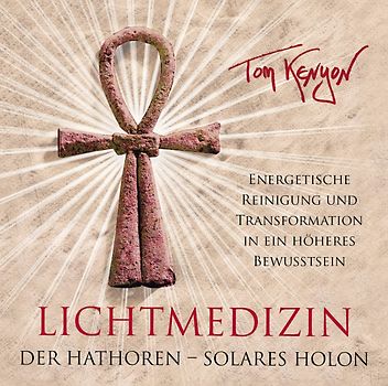 LICHTMEDIZIN DER HATHOREN - SOLARES HOLON: Energetische Reinigung und Transformation in ein höheres Bewusstsein