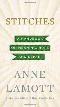 Stitches: A Handbook on Meaning, Hope and Repair - Lamott, Anne