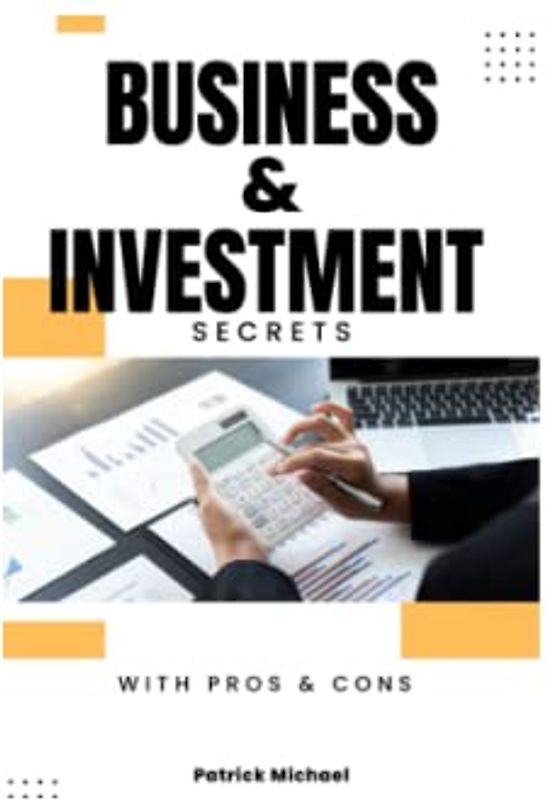 Business & Investment Secrets: Handy Guide to Business Investment with pros & cons