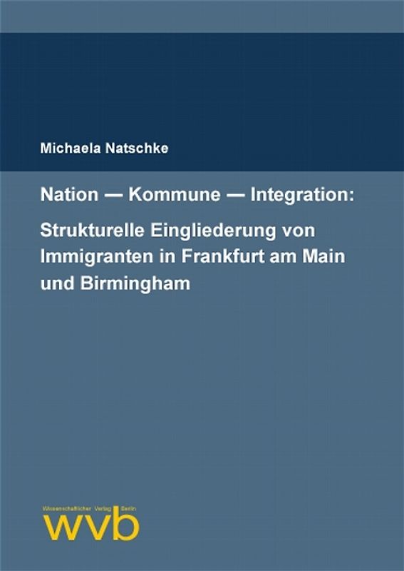 Nation – Kommune – Integration: Strukturelle Eingliederung von Immigranten in Frankfurt am Main und Birmingham