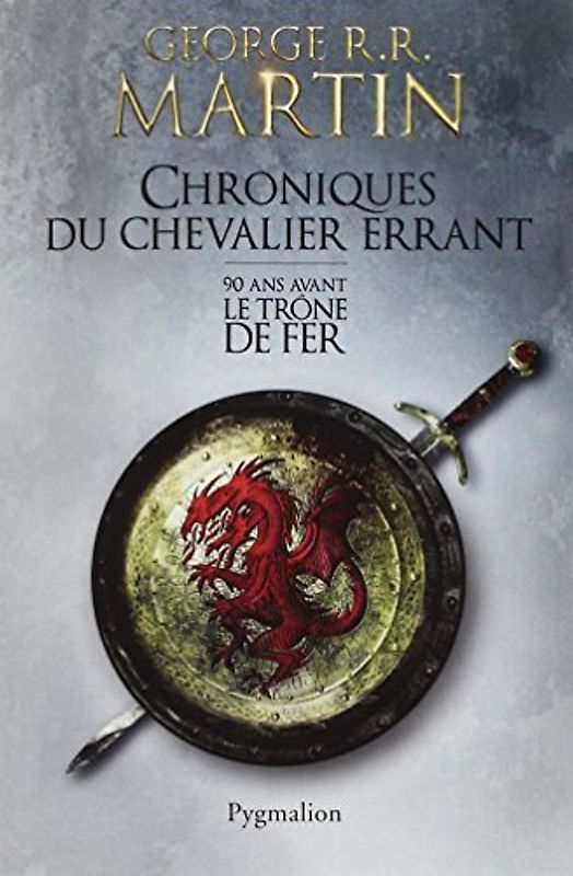 Chroniques du chevalier errant : 90 ans avant le Trône de Fer (Game of Thrones) - Martin, George R-R