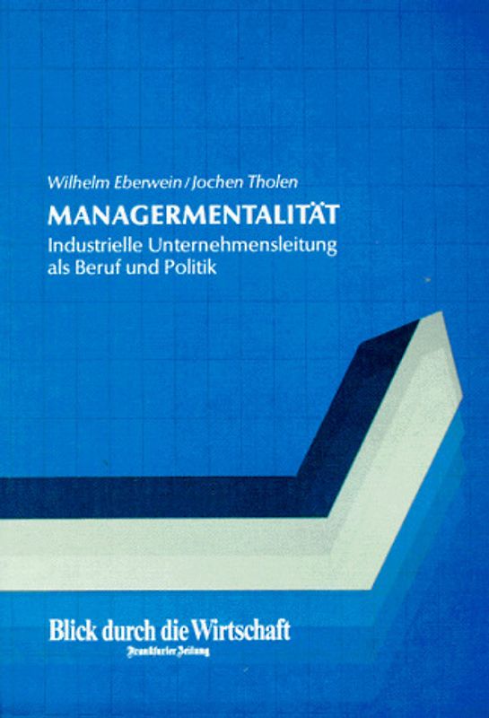 Managermentalität. Industrielle Unternehmensleitung als Beruf und Politik