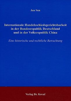Internationale Handelsschiedsgerichtsbarkeit in der Bundesrepublik Deutschland und in der Volksrepublik China