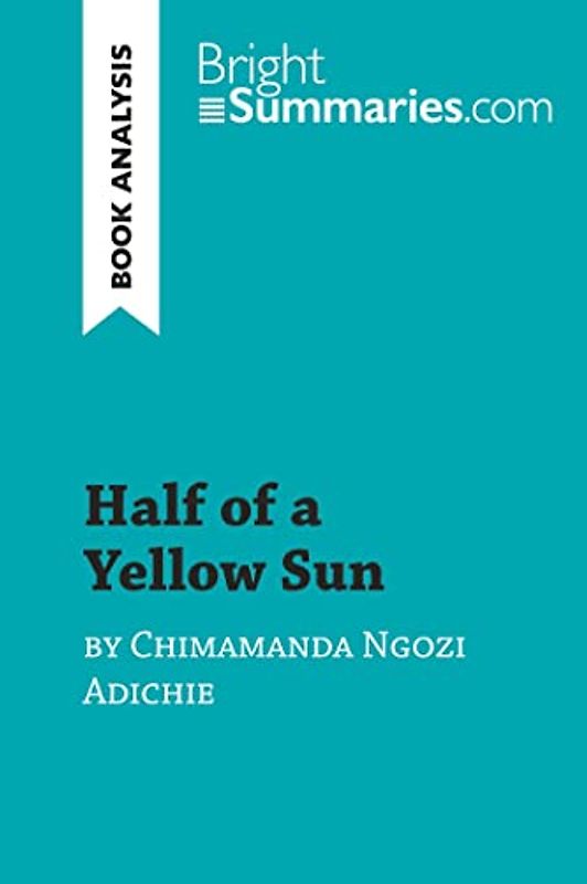 Half of a Yellow Sun by Chimamanda Ngozi Adichie (Book Analysis): Detailed Summary, Analysis and Reading Guide (BrightSummaries.com)