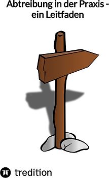 Abtreibung in der Praxis - ein Leitfaden