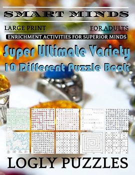 Smart Minds -Variety 10 Different Puzzle Book For Adults: Ultimate Variety Puzzles Large-Print Word Search, Word Maze .Word Spiral ,Word Angles, ... Crossword And Sudoku Easy , Medium And Hard