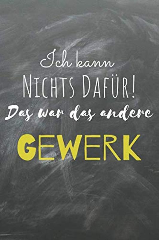 Ich kann nichts dafür! Das war das andere Gewerk: Perfektes Bauherren Geschenk oder Bauherrin Geschenk! Das 120 Seiten starke linierte lustige ... und bietet genügend Platz für deine Ideen.