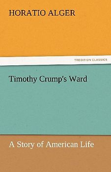 Timothy Crump's Ward A Story of American Life
