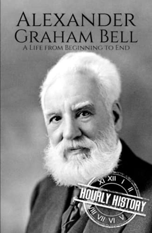 Alexander Graham Bell: A Life from Beginning to End (Biographies of Inventors)