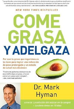 Come Grasa Y Adelgaza: Por Que La Grasa Que Comemos Es La Clave Para Acelerar El Metabolismo / Eat Fat, Get Thin
