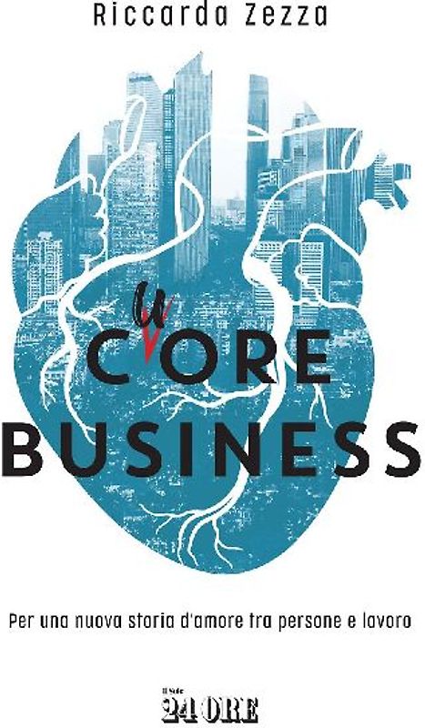 Cuore business. Per una nuova storia d'amore tra persone e lavoro