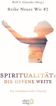 Spiritualität: Die offene Weite