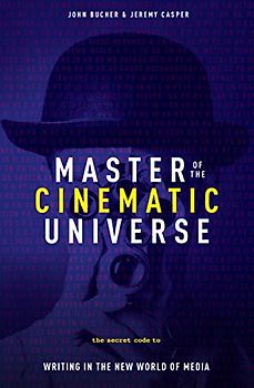 Master of the Cinematic Universe: The Secret Code to Writing in the New World of Media: The Secret Code to Writing for a World of New Media