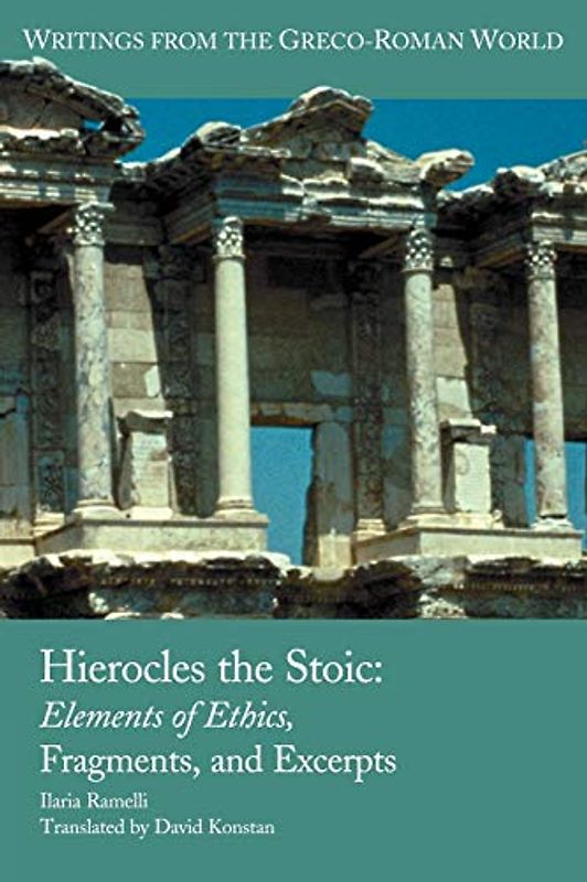 Hierocles the Stoic: Elements of Ethics, Fragments, and Excerpts - Ilaria Ramelli