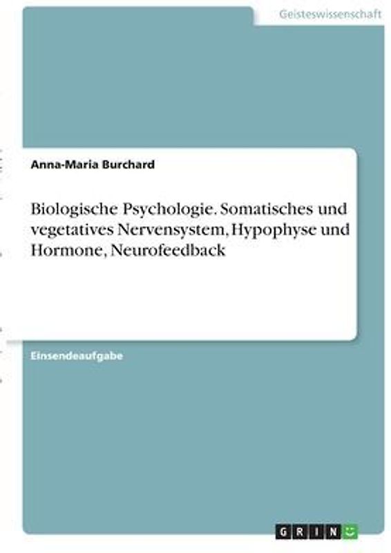 Biologische Psychologie. Somatisches und vegetatives Nervensystem, Hypophyse und Hormone, Neurofeedback