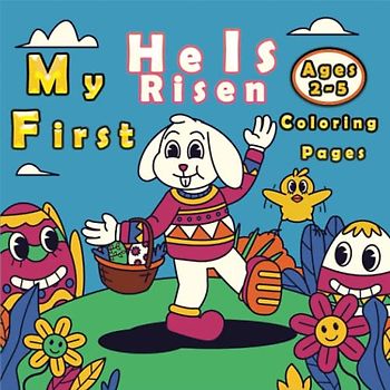 Hi Is Risen My First Easter Coloring Pages Ages 2-5: A Fun Easter Basket Stuffer Filled with Easter Bunnies, Eggs, Chicks, and More!: easter basket ... basket stuffers,baby easter basket stuffers