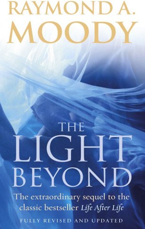 Light Beyond: The Extraordinary Sequel to the Classic Bestseller "Life After Life" - Raymond A Moody