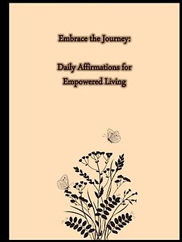 Embrace the Journey: Daily Affirmations for Empowered Living