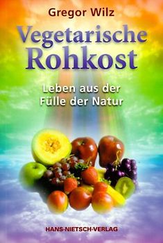 Vegetarische Rohkost. Leben aus der Fülle der Natur