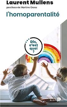 Dis, c'est quoi l'homoparentalité ?