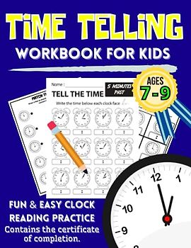 Time Telling Workbook for Kids Ages 7-9 | Fun & Easy Clock Reading Practice | Contains the Certificate of Completion: Learn How to Tell Time with ... Grade 1-3 (Elementary Math Workbooks)
