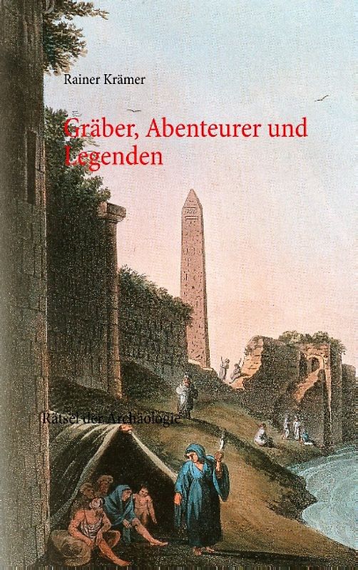Gräber, Abenteurer und Legenden