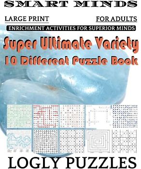 Smart Minds -Variety 10 Different Puzzle Book For Adults: Ultimate Variety Puzzles Large-Print Word Search, Word Maze .Word Spiral ,Word Angles, ... Crossword And Sudoku Easy , Medium And Hard