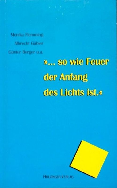 ...so wie Feuer der Anfang des Lichts ist