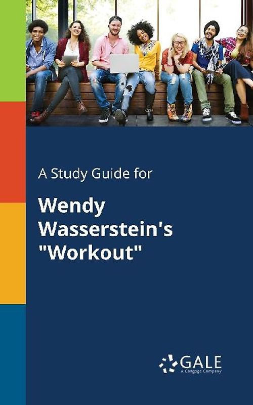 A Study Guide for Wendy Wasserstein's "Workout"