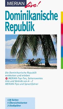 Dominikanische Republik. Die Dominikanische Republik entdecken und erleben. 10 MERIAN-Top-Ten Sehenswertes, Orte und Strände von A-Z. Sprachführer und Essdolmetscher. MERIAN-Tips
