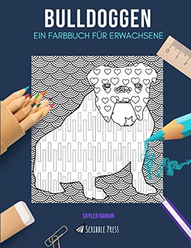 BULLDOGGEN: EIN FARBBUCH FÜR ERWACHSENE: Ein Bulldoggen-Malbuch für Erwachsene