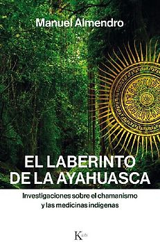 El laberinto de la ayahuasca : investigaciones sobre el chamanismo y las medicinas indígenas
