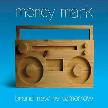 Money Mark - Brand New By Tomorrow