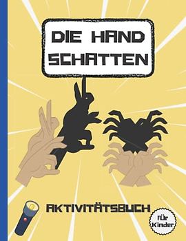 Die Hand Schatten Aktivitätsbuch für Kinder: Machen Sie Tiere mit 30 erstaunlichen Handschattenpuppen, Tier-Aktivitätsbuch für Kinder, Mädchen, Jungen, (Lustige Aktivitäten für Kinder)