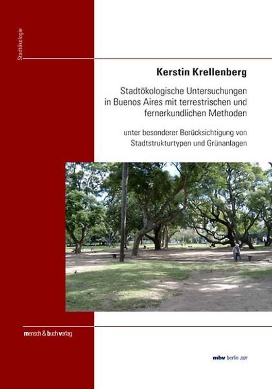 Stadtökologische Untersuchungen in Buenos Aires mit terrestrischen und fernerkundlichen Methoden unter besonderer Berücksichtigung von Stadtstrukturtypen und Grünanlagen