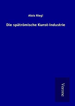 Die spätrömische Kunst-Industrie