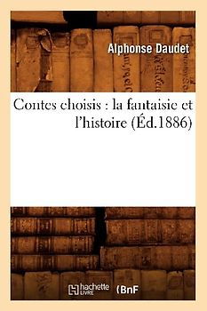 Contes Choisis: La Fantaisie Et l'Histoire (Éd.1886)