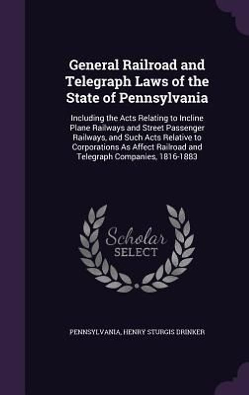 General Railroad and Telegraph Laws of the State of Pennsylvania