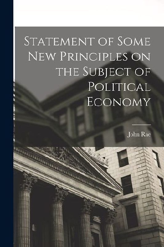 Statement of Some New Principles on the Subject of Political Economy