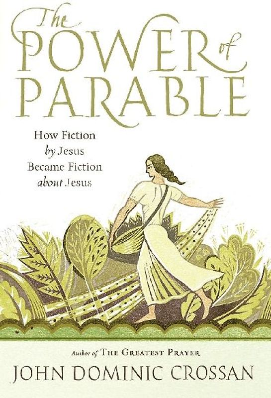 The Power of Parable: How Fiction by Jesus Became Fiction about Jesus - Crossan, John Dominic