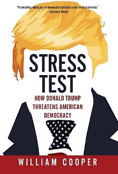 Stress Test: How Donald Trump Threatens American Democracy