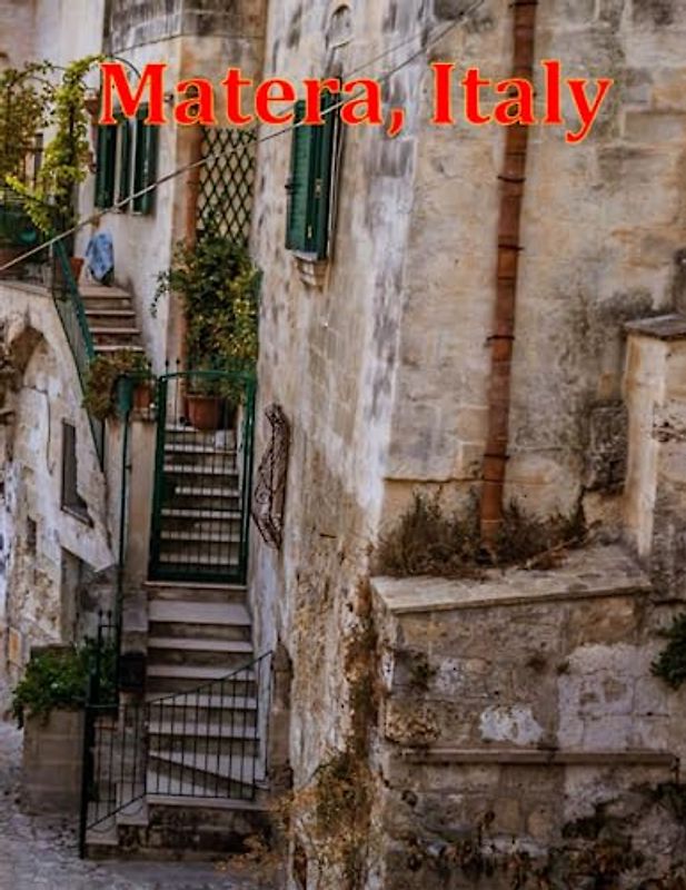 Matera, Italy: A Visual Exploration of Matera, Italy and Beyond, A Visual Journey through Extraordinary Landscapes - A Photography Coffe Table Book of ... Breath Away, Tourism Guide Book, Band 115)
