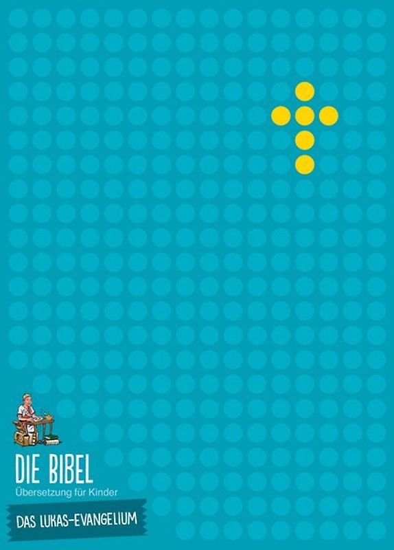 Die Bibel - Übersetzung für Kinder - Das Lukas-Evangelium