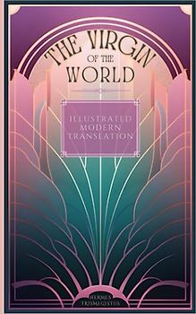 The Virgin of The World: Illustrated Modern Translation