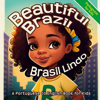 Beautiful Brazil: An English to Portuguese Book for Kids | Children's Book for Young Bilingual Readers (Portuguese Books for Kids)