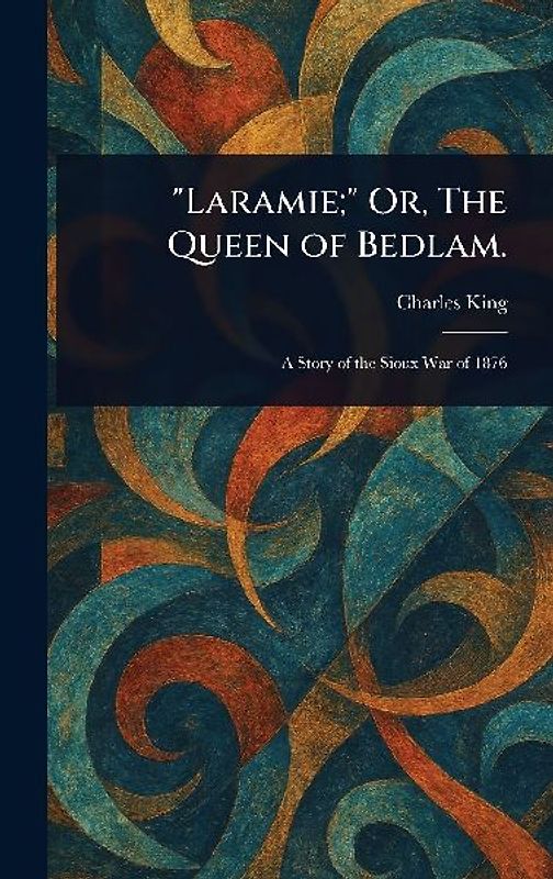 "Laramie;" Or, The Queen of Bedlam.