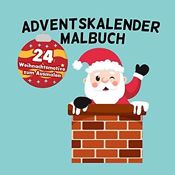 Adventskalender Malbuch: 24 Weihnachtsmotive zum Ausmalen: Kinder Malbuch zum Ausmalen Adventskalender Geschenke Für Mädchen und Jungen