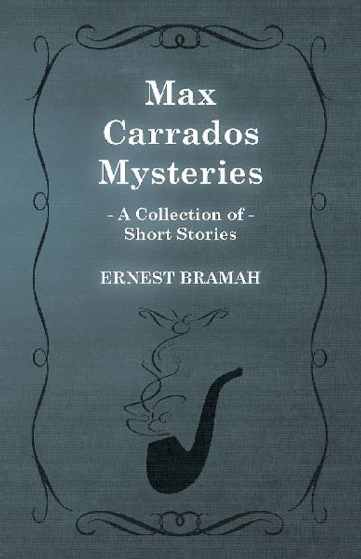 Max Carrados Mysteries (A Collection of Short Stories)
