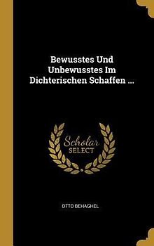 Bewusstes Und Unbewusstes Im Dichterischen Schaffen ...